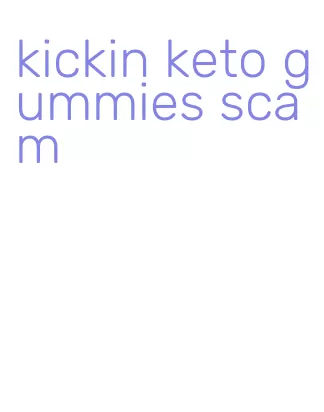 kickin keto gummies scam