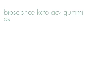 bioscience keto acv gummies