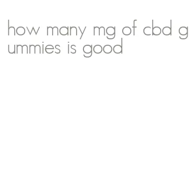 how many mg of cbd gummies is good