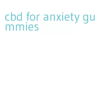 cbd for anxiety gummies