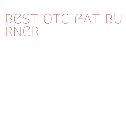 best otc fat burner