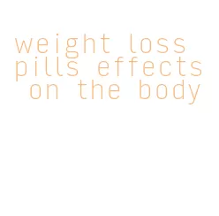 weight loss pills effects on the body