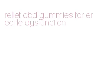 relief cbd gummies for erectile dysfunction