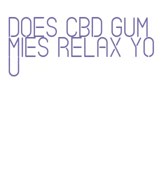 does cbd gummies relax you