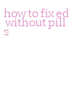 how to fix ed without pills