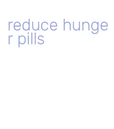 reduce hunger pills