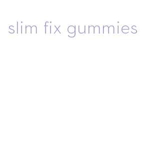 slim fix gummies