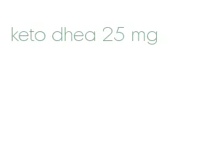 keto dhea 25 mg