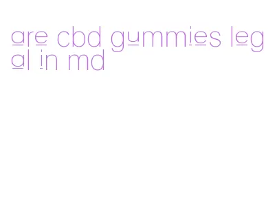 are cbd gummies legal in md