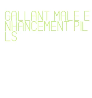 gallant male enhancement pills