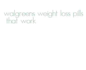 walgreens weight loss pills that work