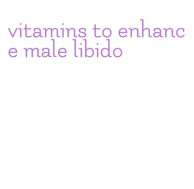 vitamins to enhance male libido