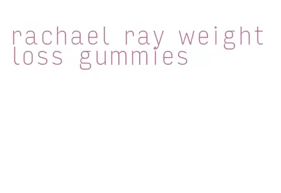 rachael ray weight loss gummies