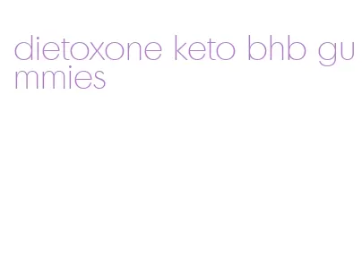 dietoxone keto bhb gummies