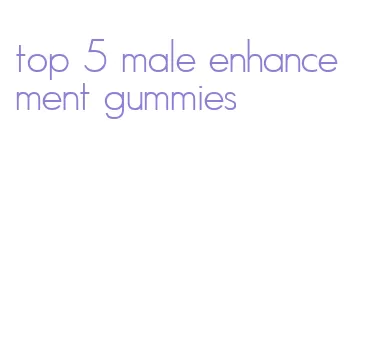 top 5 male enhancement gummies