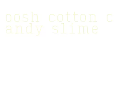 oosh cotton candy slime