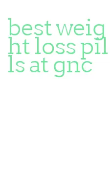 best weight loss pills at gnc