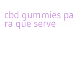 cbd gummies para que serve