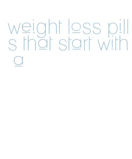 weight loss pills that start with a