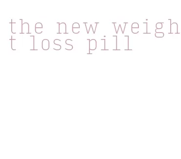 the new weight loss pill