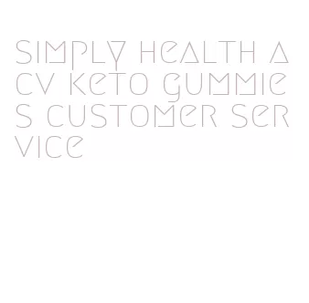 simply health acv keto gummies customer service