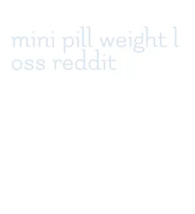 mini pill weight loss reddit