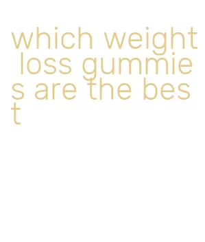 which weight loss gummies are the best