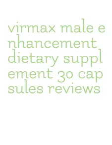 virmax male enhancement dietary supplement 30 capsules reviews