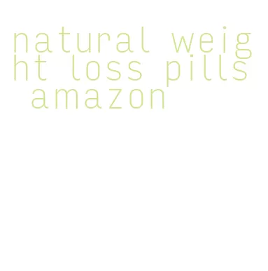 natural weight loss pills amazon