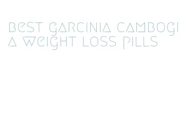 best garcinia cambogia weight loss pills