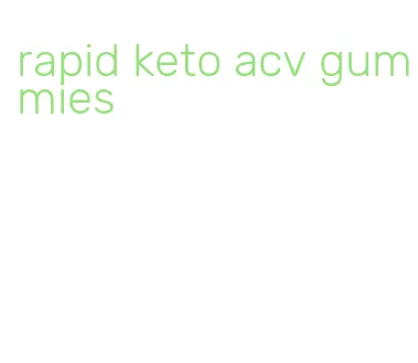 rapid keto acv gummies