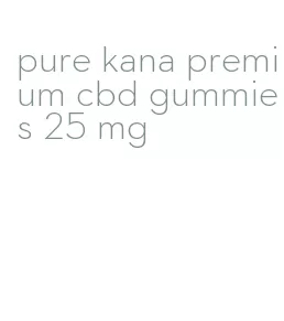 pure kana premium cbd gummies 25 mg