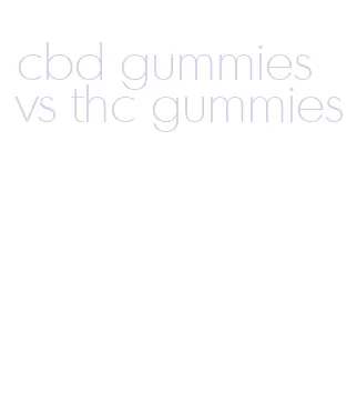 cbd gummies vs thc gummies