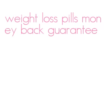 weight loss pills money back guarantee