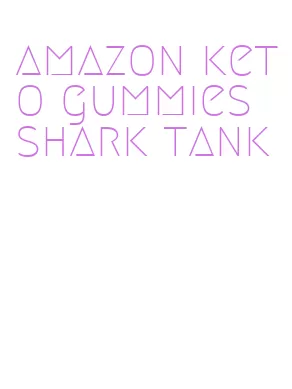 amazon keto gummies shark tank