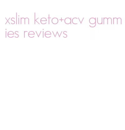 xslim keto+acv gummies reviews