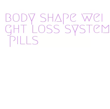 body shape weight loss system pills