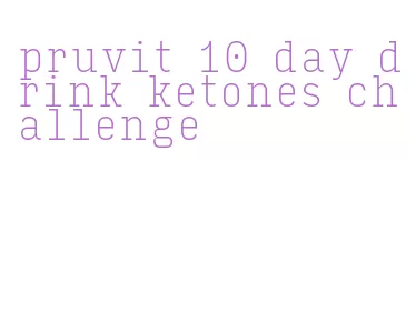 pruvit 10 day drink ketones challenge