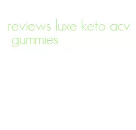 reviews luxe keto acv gummies