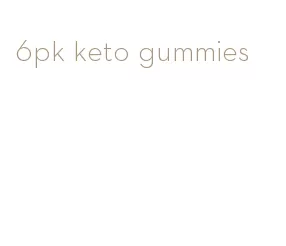 6pk keto gummies