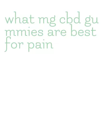 what mg cbd gummies are best for pain