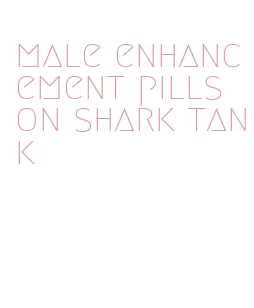 male enhancement pills on shark tank