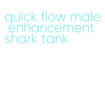 quick flow male enhancement shark tank