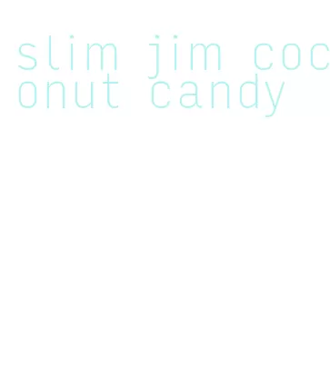 slim jim coconut candy