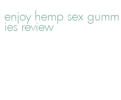 enjoy hemp sex gummies review