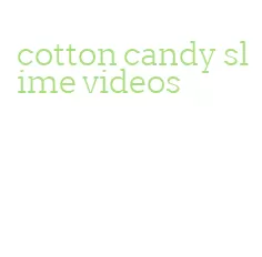 cotton candy slime videos