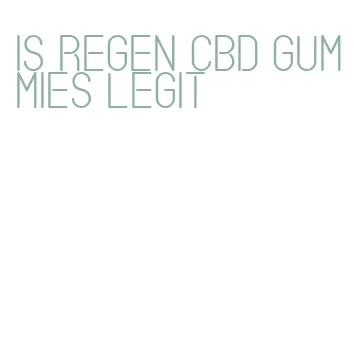 is regen cbd gummies legit