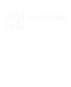 2014 weight loss pills