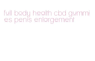 full body health cbd gummies penis enlargement