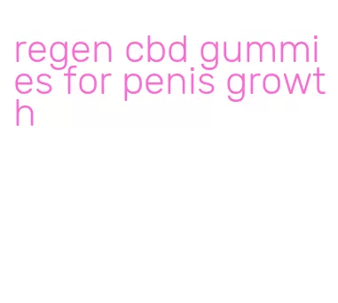 regen cbd gummies for penis growth